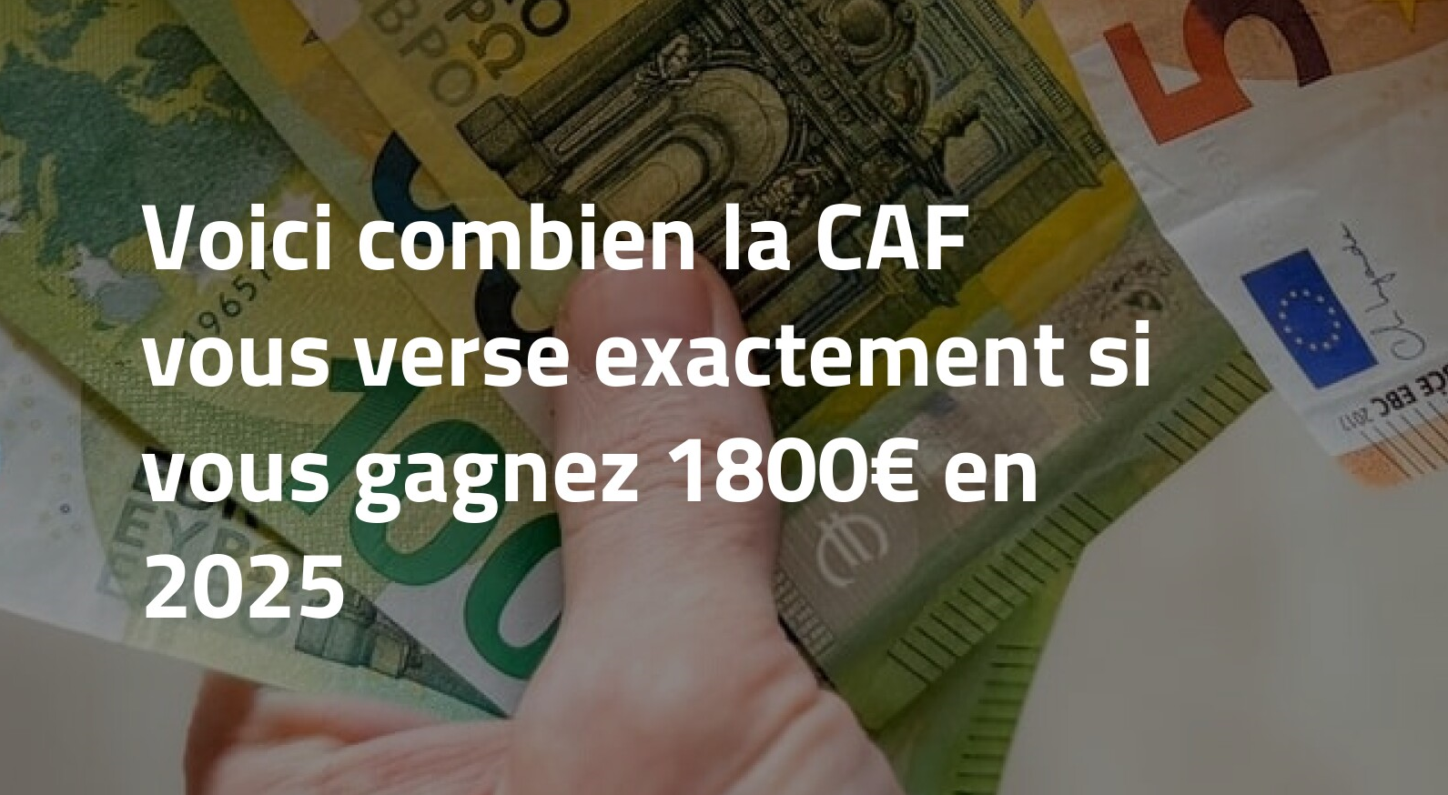 Gagner 1800 € par mois en 2025 : voici ce que la CAF peut réellement ...
